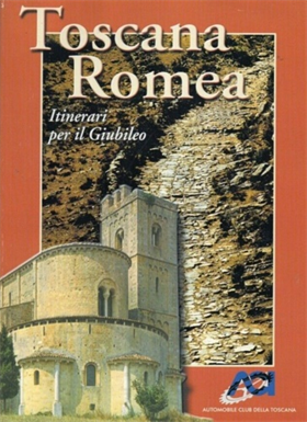 Toscana romea. Itinerari per il Giubileo.